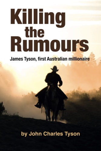 Killing the Rumors James Tyson, First Australian Millionaire