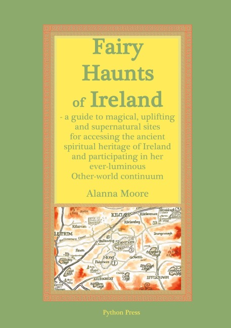 Fairy Haunts of Ireland: A guide to magical, uplifting and supernatural sites for accessing the ancient spiritual heritage of Ireland and participating in her ever-luminous Otherworld continuum