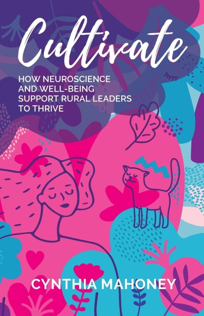 Cultivate: How Neuroscience and Well-Being Support Rural Leaders to Thrive