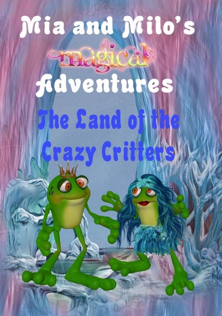 Mia and Milos Magical Adventures - The Land Of The Crazy Critters