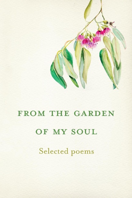 From the garden of my soul: Selected poems
