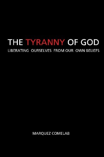 The Tyranny of God Liberating Ourselves from Our Own Beliefs