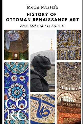 History of Ottoman Renaissance Art From Mehmed I to Selim II (Revised Edition): Revised Edition