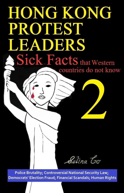 Hong Kong Protest Leaders - Sick facts that Western countries do not know 2: Police Brutality; Controversial National Security Law; Democrats Election Fraud; Financial Scandals; Human Rights