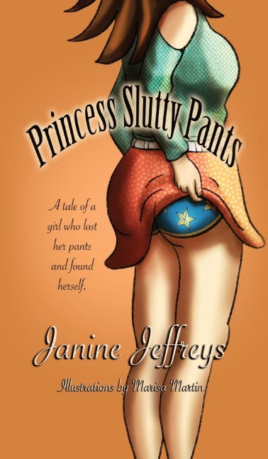 Princess Slutty Pants: A Tale of a Girl Who Lost Her Pants and Found Herself