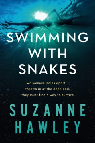 Swimming with Snakes Two Women, Poles Apart...thrown in at the Deep End, They Must Fight to Survive
