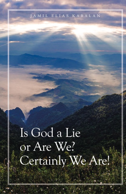 Is God a Lie or Are We? Certainly We Are!