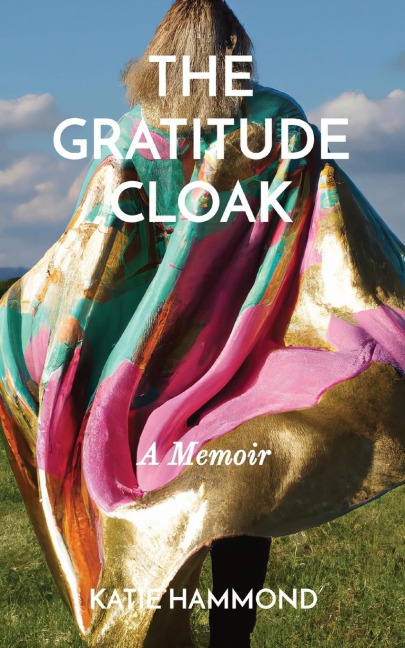 THE GRATITUDE CLOAK: A Memoir