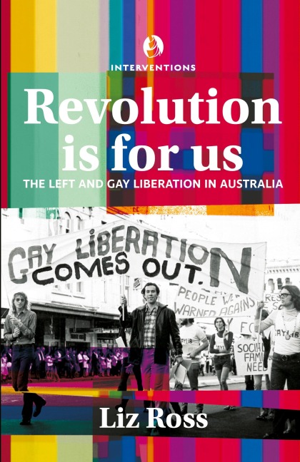 Revolution is for us: The Left and Gay Liberation in Australia