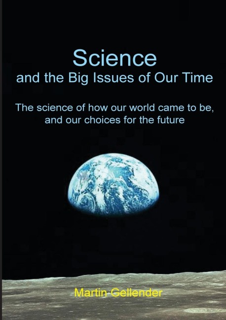 Science and the Big Issues of Our Time: The science of how our world came to be, and our choices for the future