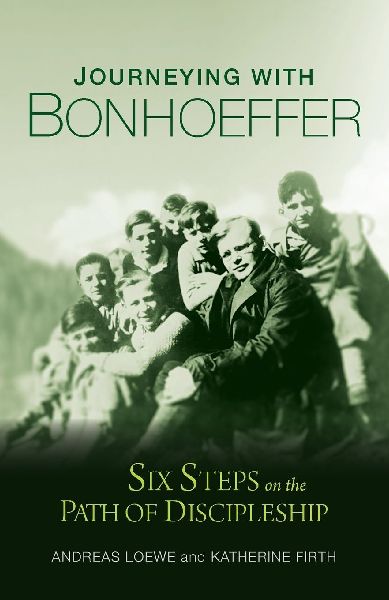 Journeying with Bonhoeffer: Six Steps on the Path of Discipleship