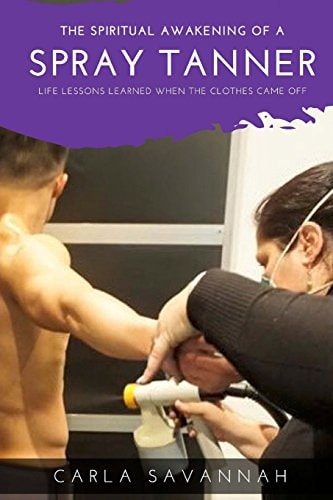 The Spiritual Awakening of a Spray Tanner Lessons i Learned when the Clothes Came Off