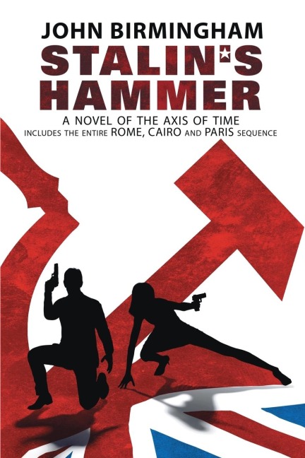 Stalins Hammer: The Complete Sequence: A Novel of the Axis of Time (Includes the entire Rome, Cairo and Paris sequence)