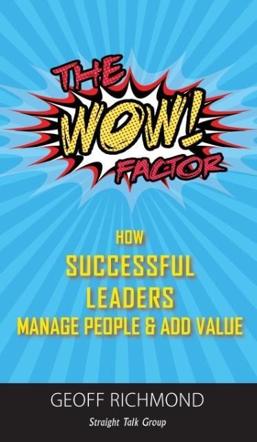 The WOW Factor!: How Successful Leaders Manage People & Add Value