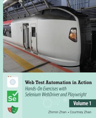 Web Test Automation In Action Volume 1: Hands-On Exercises with Selenium WebDriver and Playwright