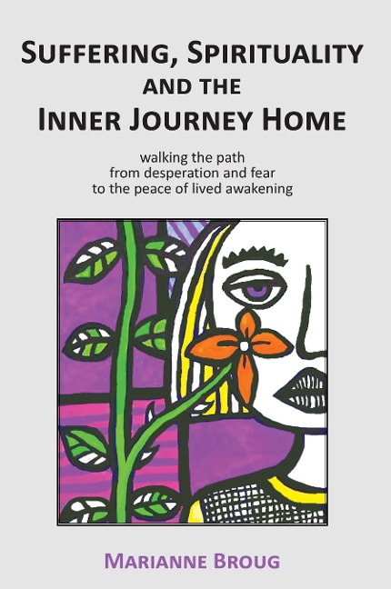 Suffering, Spirituality and the Inner Journey Home: Walking the path from desperation and fear to the peace of lived awakening