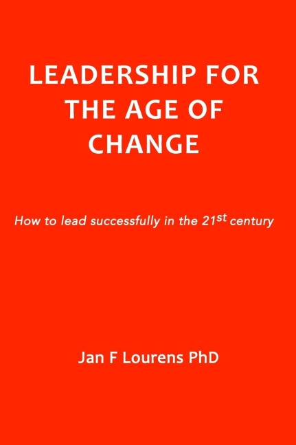 Leadership for the Age of Change: How to lead successfully in the 21st Century