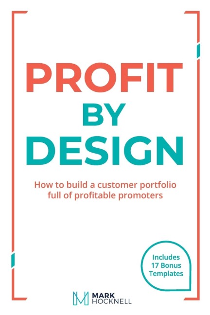 Profit By Design: How to build a customer portfolio full of profitable promoters