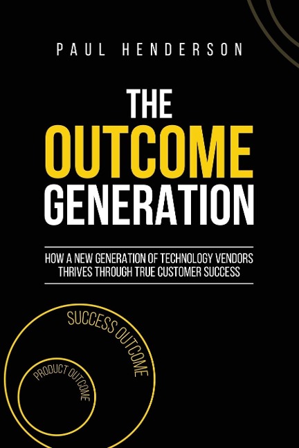 The Outcome Generation: How a New Generation of Technology Vendors Thrives Through True Customer Success