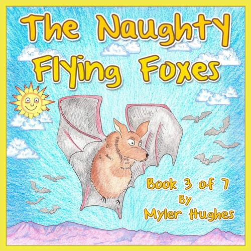 The Naughty Flying Foxes Book 3 of 7 - 'Adventures of the Brave Seven' Children's Picture Book Series, for Children Aged 3 to 8.