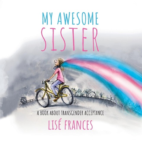 My Awesome Sister: A childrens book about transgender acceptance