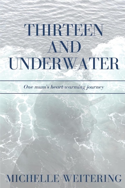 Thirteen and Underwater: One mums heart-warming journey