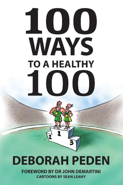 100 Ways to a Healthy 100: Simple Secrets to Health, Longevity and Youthfulness