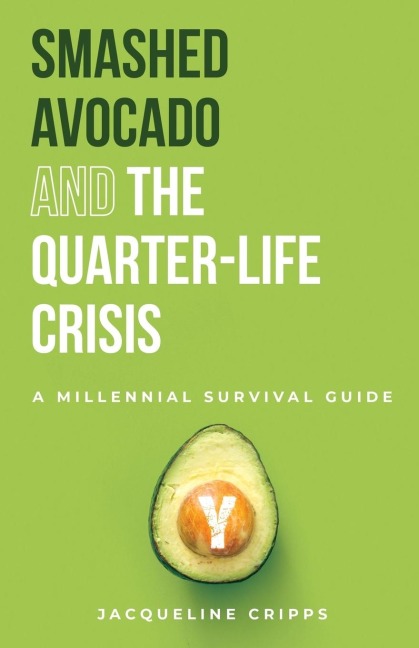 Smashed Avocado and the Quarter-Life Crisis: A Millennial Survival Guide