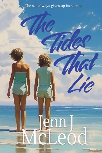 The Tides That Lie Two Sisters. One Unimaginably Cruel Lie.