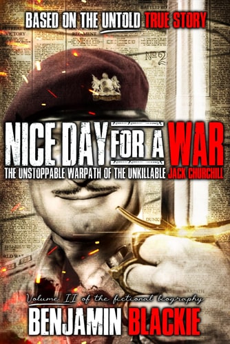 Nice Day For a War The Unstoppable Warpath of the Unkillable Jack Churchill