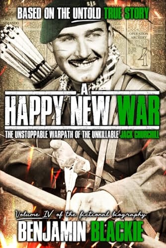 A Happy New War The Unstoppable Warpath of the Unkillable Jack Churchill
