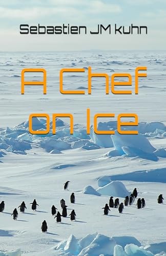 A Chef on Ice Living and Working as a Chef in Antarctica