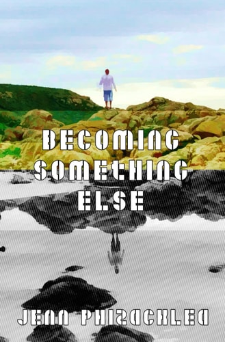 Becoming Something Else A Collection of Short Stories