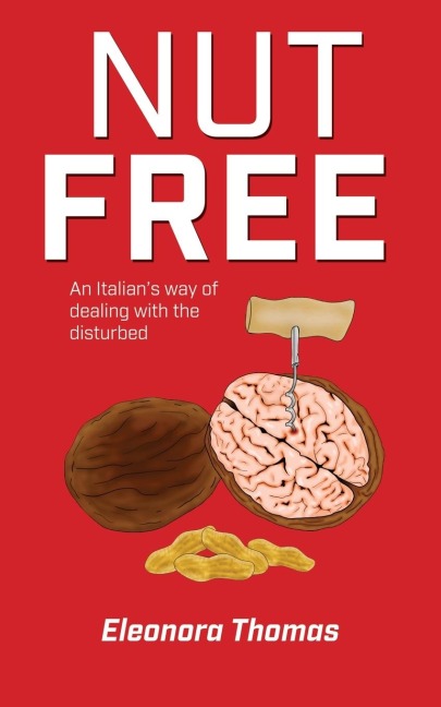 NUT FREE: An Italians way of dealing  with the disturbed