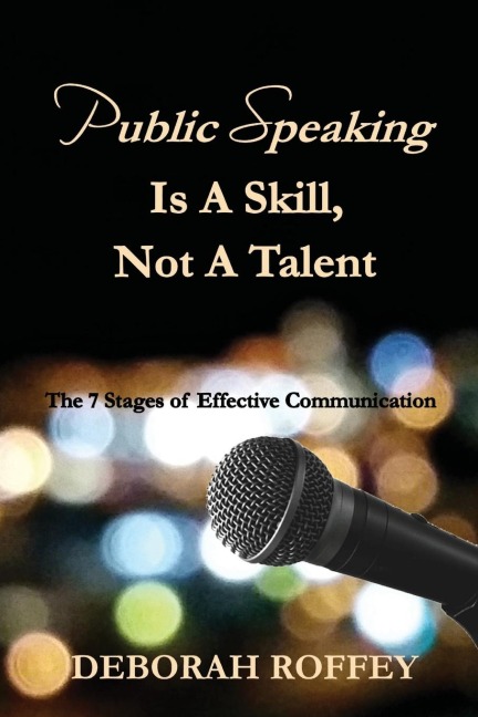 Public Speaking Is A Skill, Not A Talent: The 7 Stages of Effective Communication