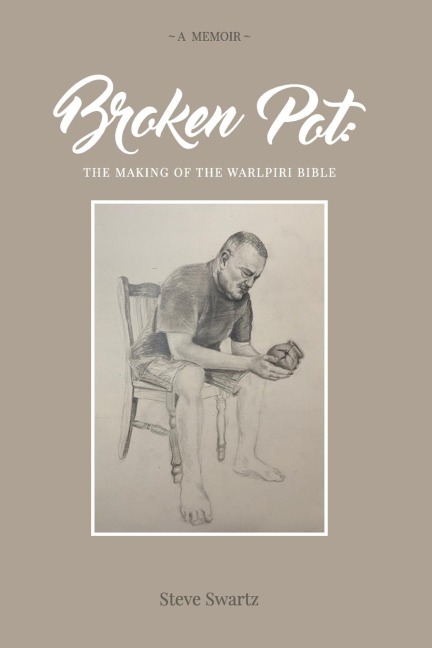 Broken Pot: The Making of the Warlpiri Bible: The Making of the Warlpiri Bible