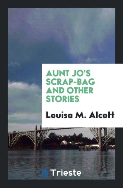 Aunt Jos Scrap-Bag and Other Stories