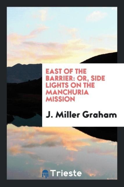 East of the barrier: or, side lights on the Manchuria mission