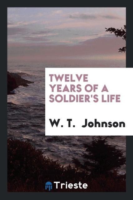 Twelve years of a soldiers life