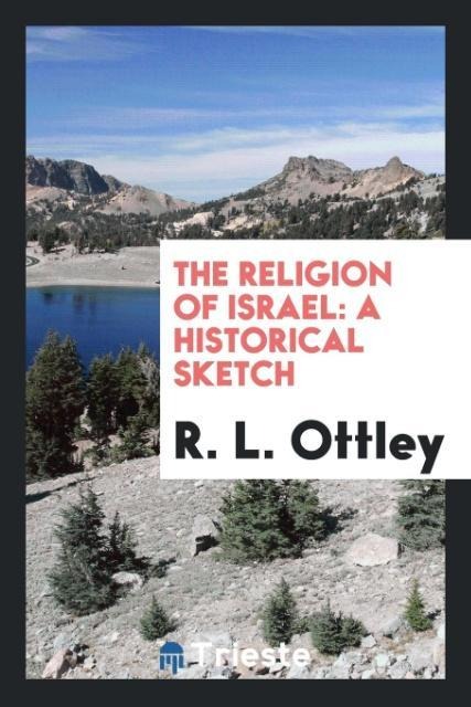 The religion of Israel: a historical sketch