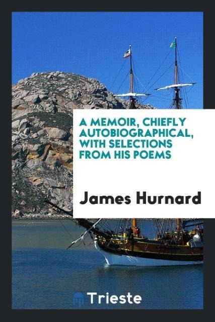 A memoir, chiefly autobiographical, with selections from his poems