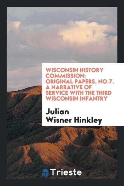 Wisconsin History Commission: Original Papers, No.7. A narrative of service with the Third Wisconsin Infantry