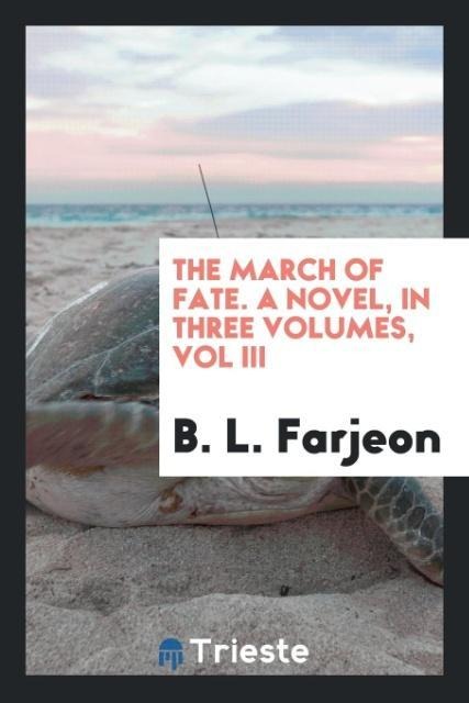 The march of fate. A novel, in three volumes, Vol III