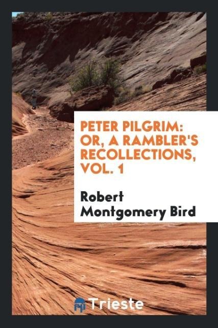 Peter Pilgrim: or, A ramblers recollections, Vol. 1