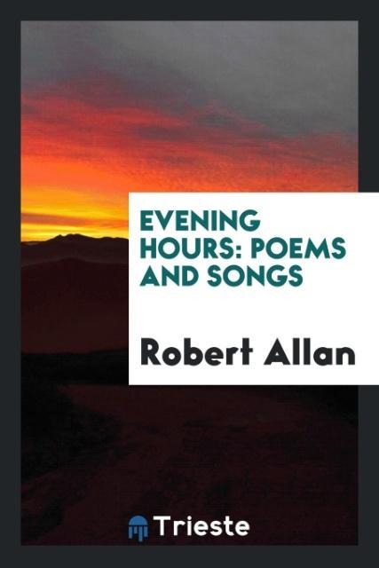 Evening hours: poems and songs