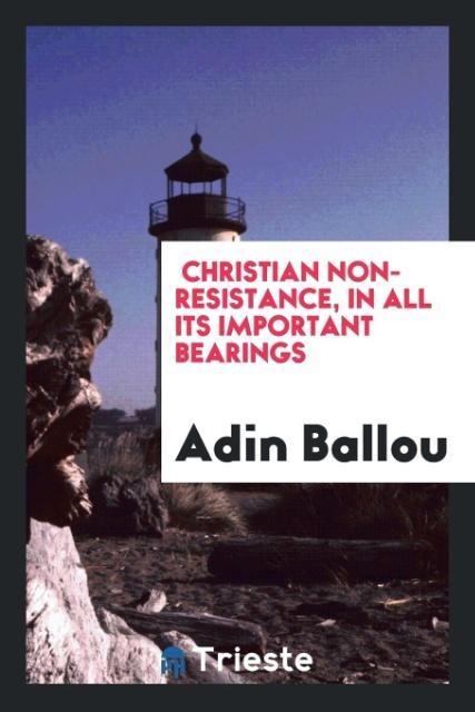 Christian Non-Resistance, in All Its Important Bearings