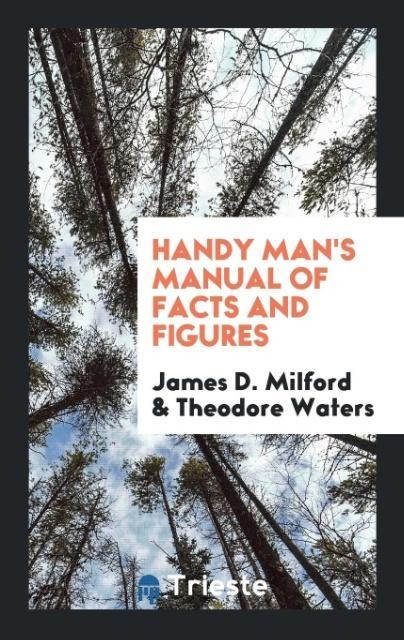 Handy Mans Manual of Facts and Figures