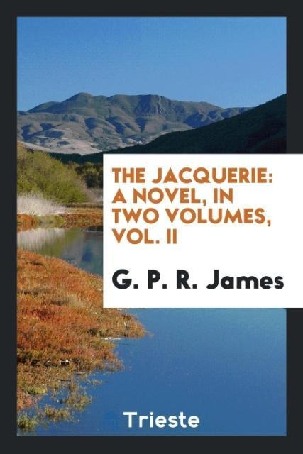 The Jacquerie: A Novel, in Two Volumes, Vol. II