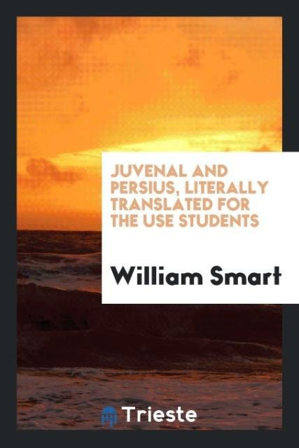 Juvenal and Persius, Literally Translated for the Use Students