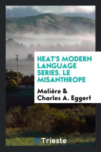 Heats Modern Language Series. Le Misanthrope